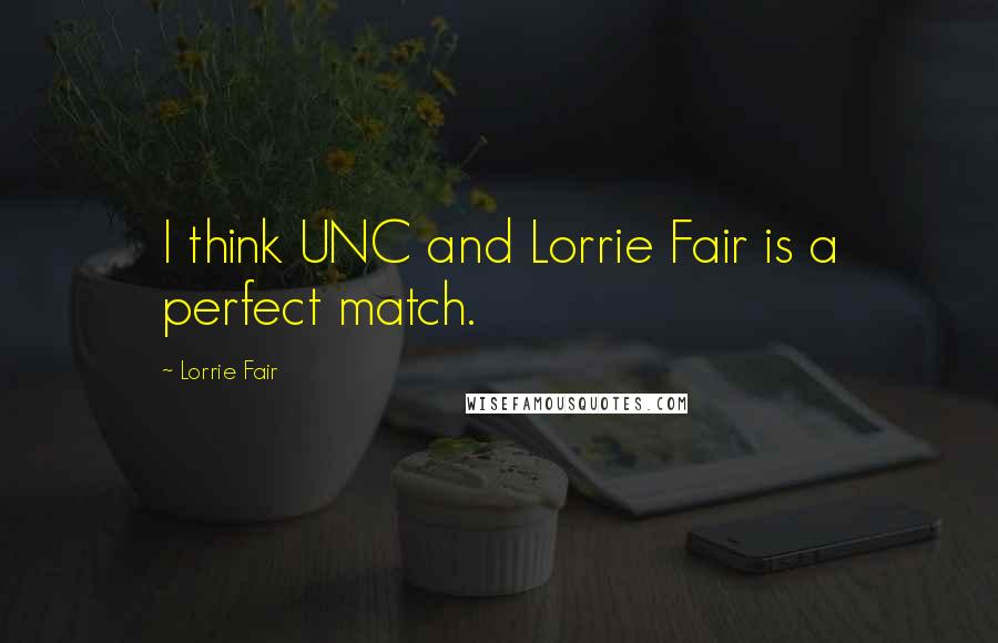 Lorrie Fair Quotes: I think UNC and Lorrie Fair is a perfect match.