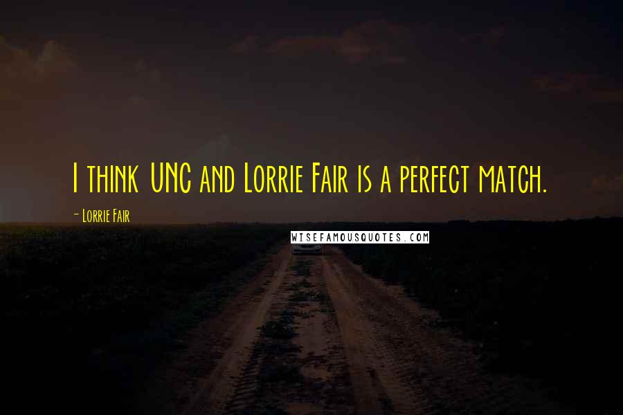 Lorrie Fair Quotes: I think UNC and Lorrie Fair is a perfect match.