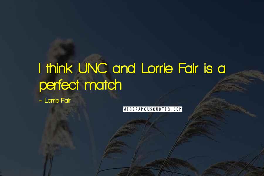 Lorrie Fair Quotes: I think UNC and Lorrie Fair is a perfect match.