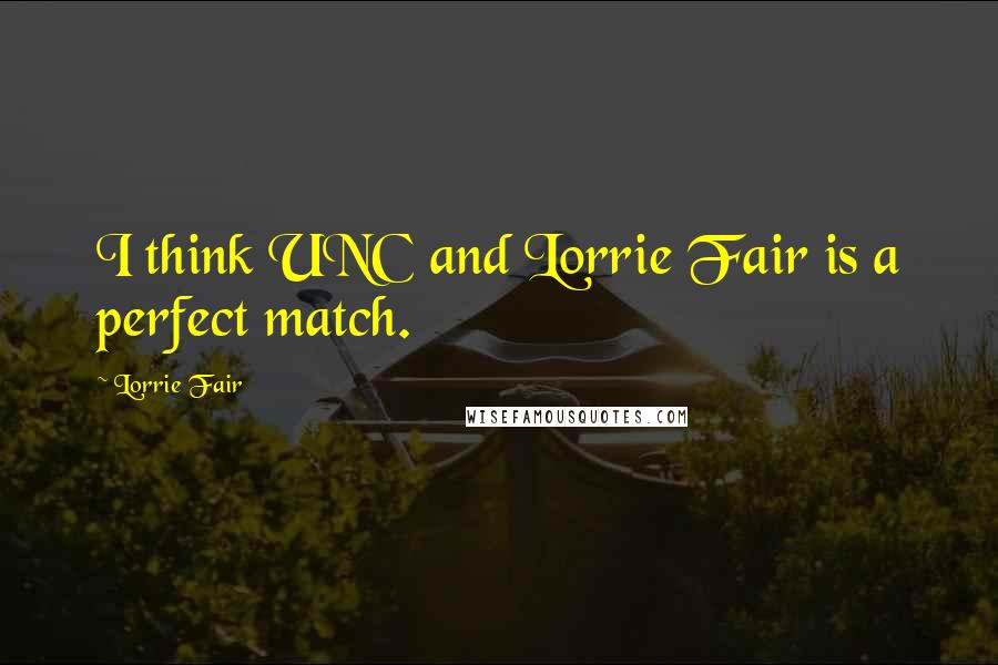Lorrie Fair Quotes: I think UNC and Lorrie Fair is a perfect match.