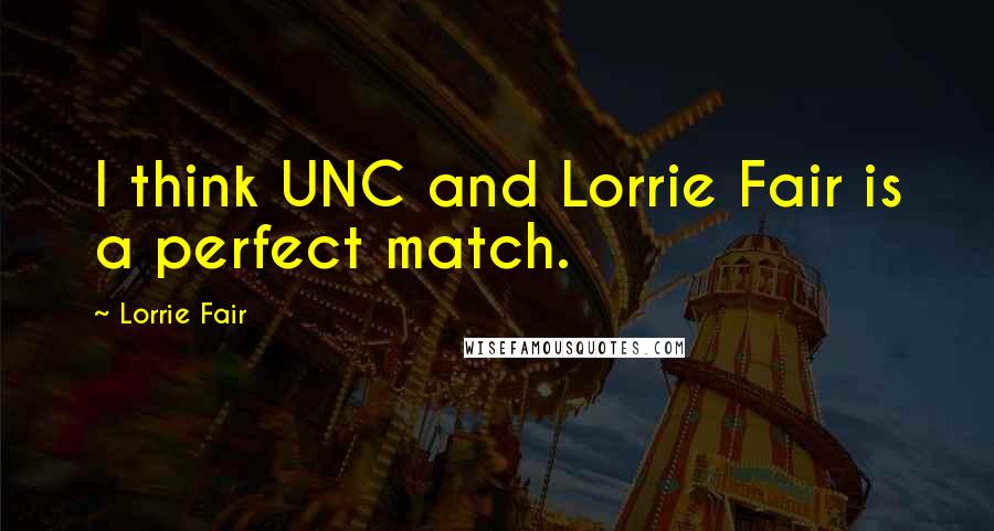 Lorrie Fair Quotes: I think UNC and Lorrie Fair is a perfect match.