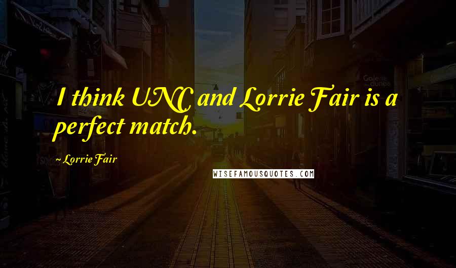 Lorrie Fair Quotes: I think UNC and Lorrie Fair is a perfect match.