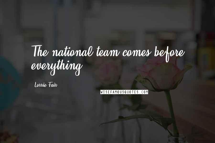 Lorrie Fair Quotes: The national team comes before everything.