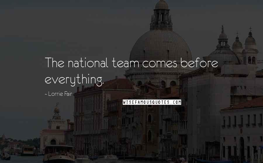 Lorrie Fair Quotes: The national team comes before everything.