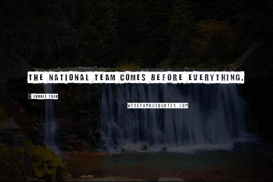 Lorrie Fair Quotes: The national team comes before everything.