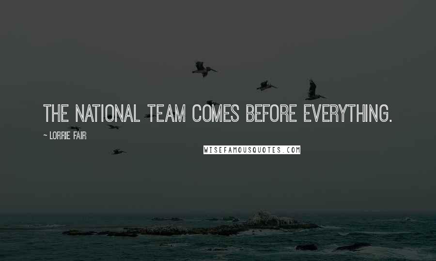 Lorrie Fair Quotes: The national team comes before everything.