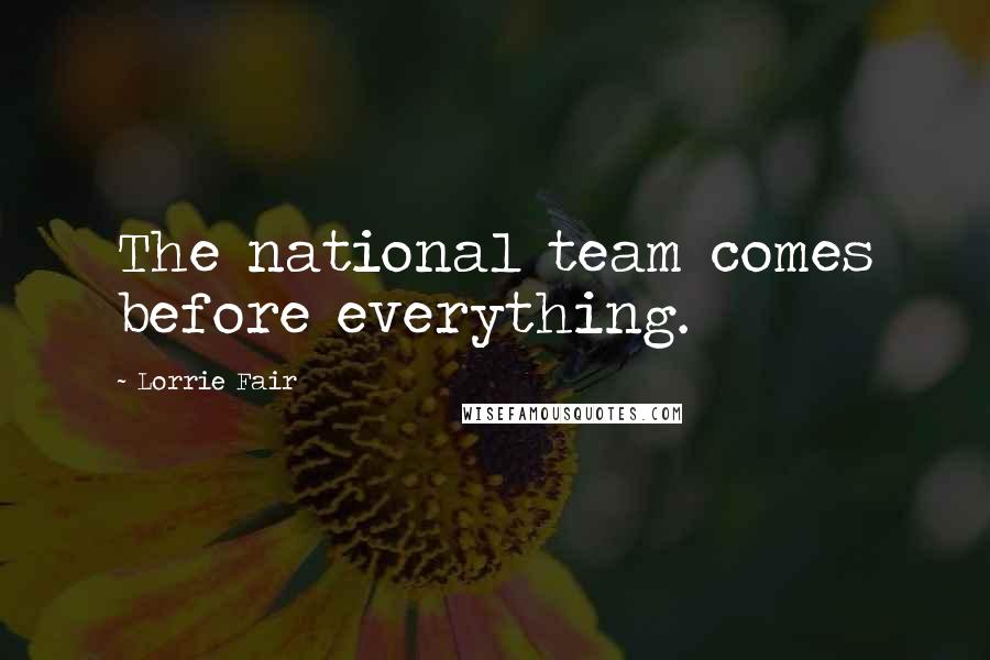 Lorrie Fair Quotes: The national team comes before everything.