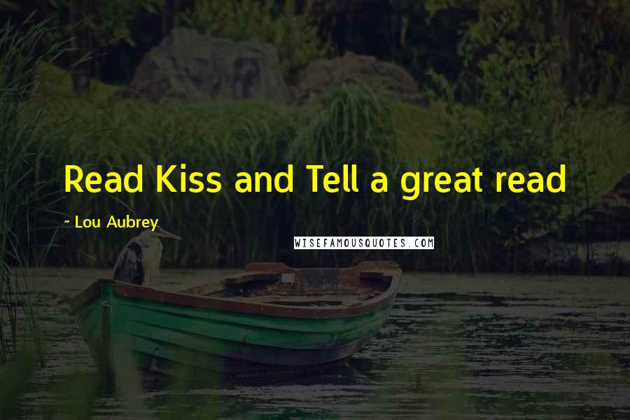 Lou Aubrey Quotes: Read Kiss and Tell a great read