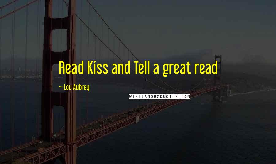 Lou Aubrey Quotes: Read Kiss and Tell a great read