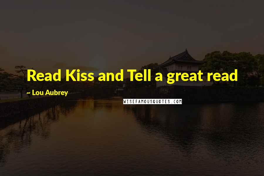 Lou Aubrey Quotes: Read Kiss and Tell a great read