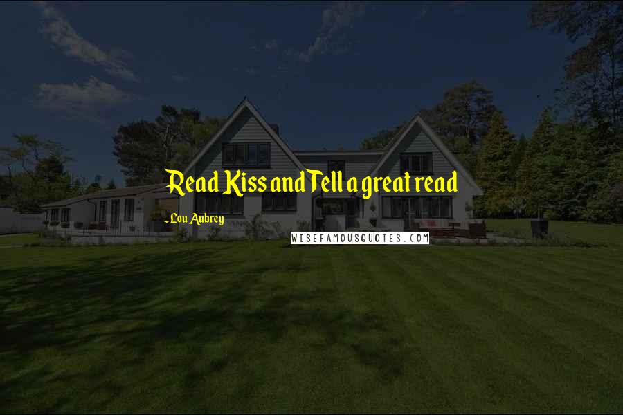 Lou Aubrey Quotes: Read Kiss and Tell a great read