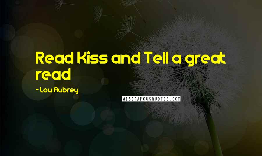 Lou Aubrey Quotes: Read Kiss and Tell a great read