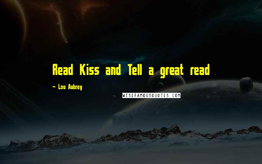 Lou Aubrey Quotes: Read Kiss and Tell a great read