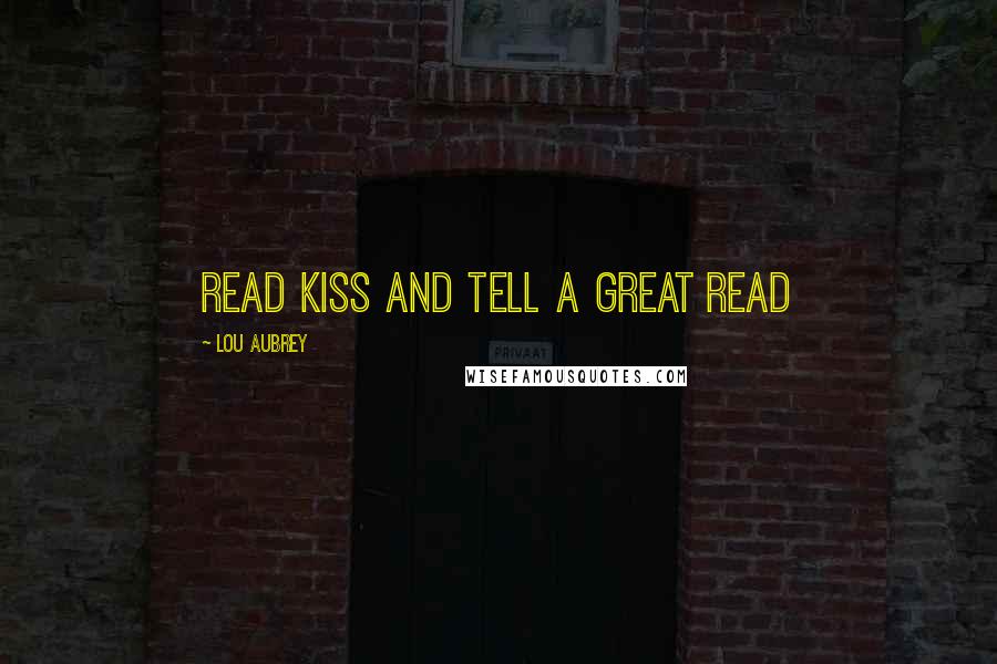 Lou Aubrey Quotes: Read Kiss and Tell a great read