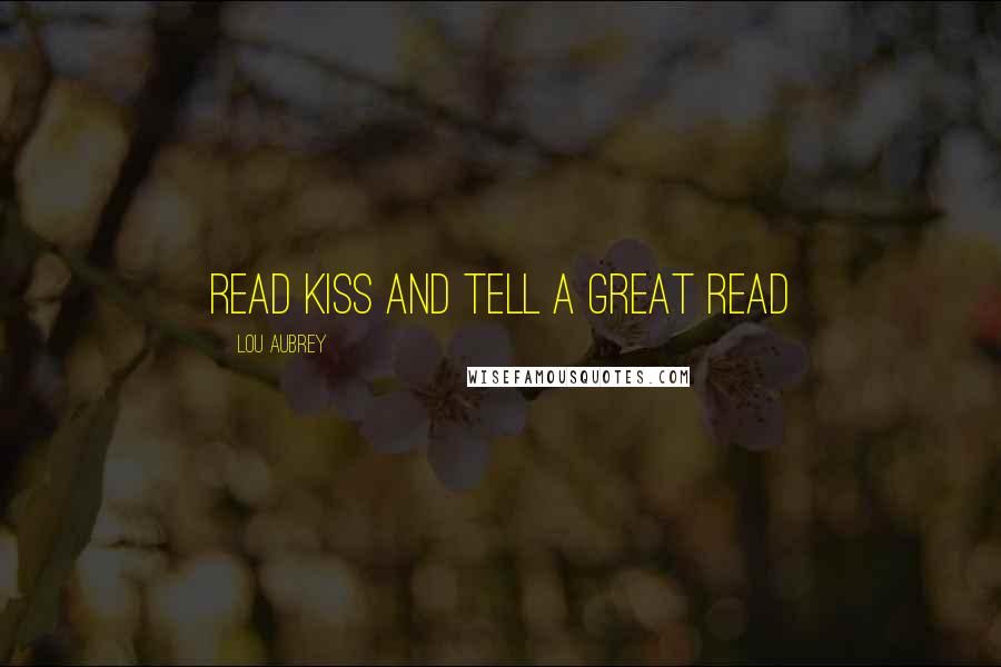 Lou Aubrey Quotes: Read Kiss and Tell a great read