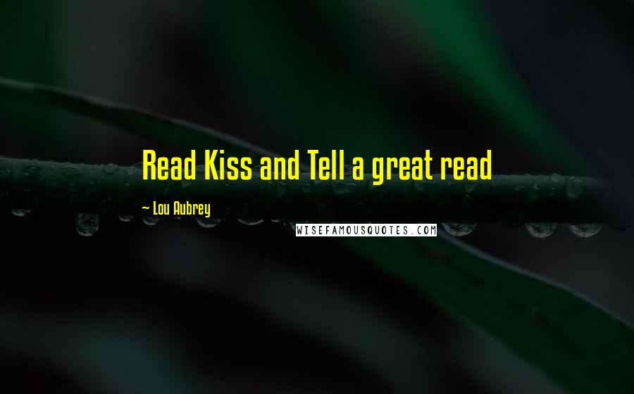 Lou Aubrey Quotes: Read Kiss and Tell a great read