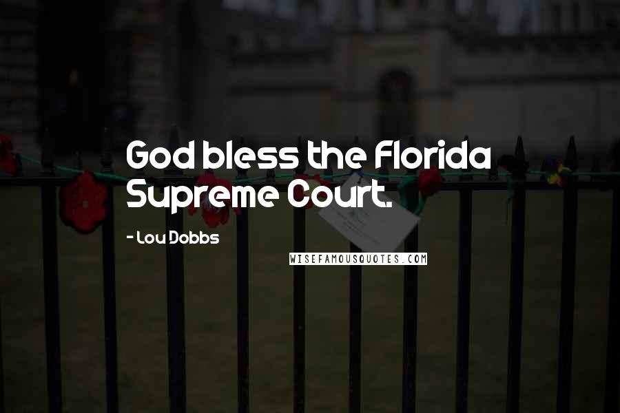 Lou Dobbs Quotes: God bless the Florida Supreme Court.