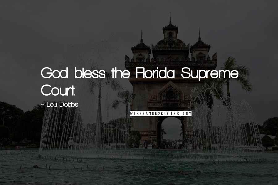 Lou Dobbs Quotes: God bless the Florida Supreme Court.