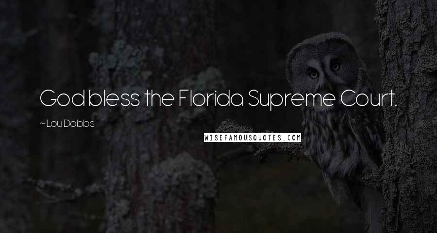 Lou Dobbs Quotes: God bless the Florida Supreme Court.