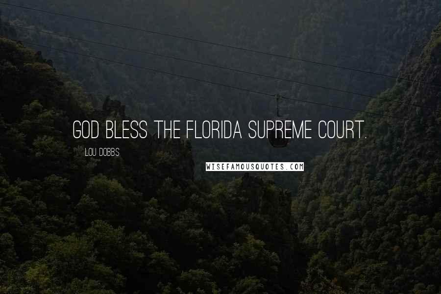 Lou Dobbs Quotes: God bless the Florida Supreme Court.