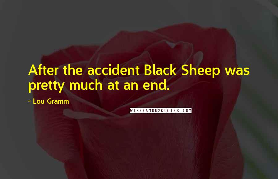 Lou Gramm Quotes: After the accident Black Sheep was pretty much at an end.