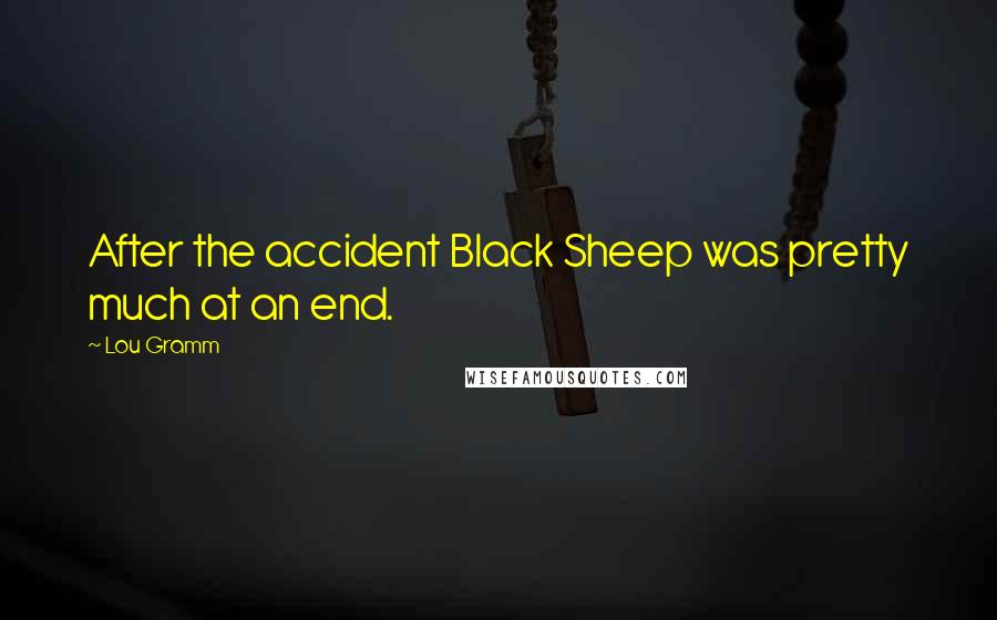 Lou Gramm Quotes: After the accident Black Sheep was pretty much at an end.