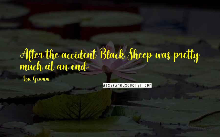 Lou Gramm Quotes: After the accident Black Sheep was pretty much at an end.