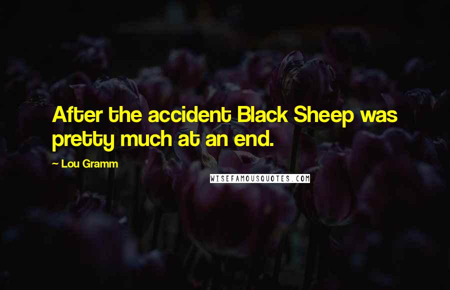 Lou Gramm Quotes: After the accident Black Sheep was pretty much at an end.