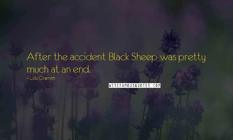 Lou Gramm Quotes: After the accident Black Sheep was pretty much at an end.