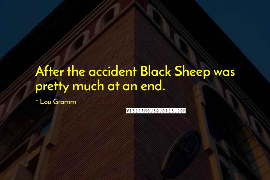 Lou Gramm Quotes: After the accident Black Sheep was pretty much at an end.