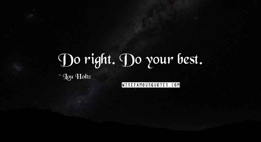 Lou Holtz Quotes: Do right. Do your best.