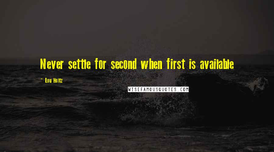 Lou Holtz Quotes: Never settle for second when first is available