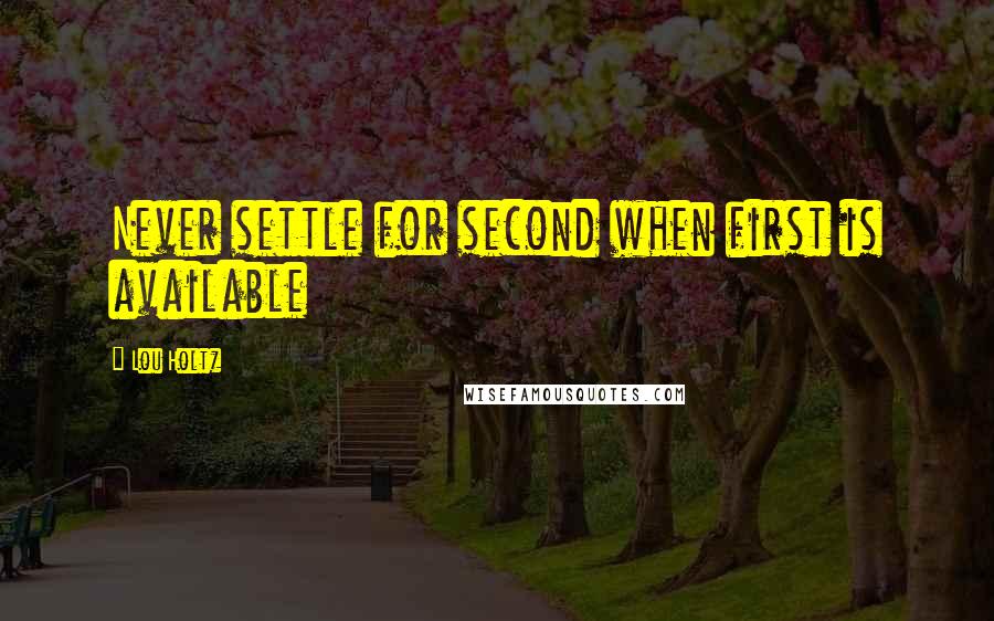Lou Holtz Quotes: Never settle for second when first is available