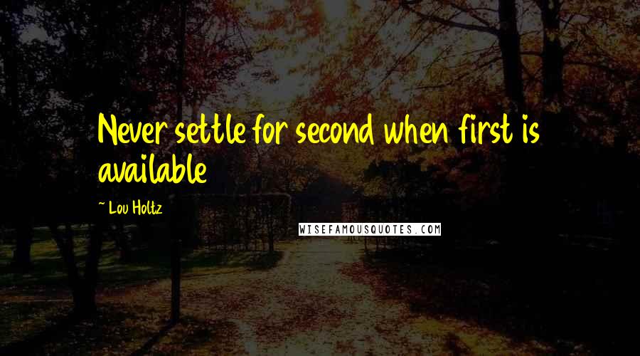 Lou Holtz Quotes: Never settle for second when first is available