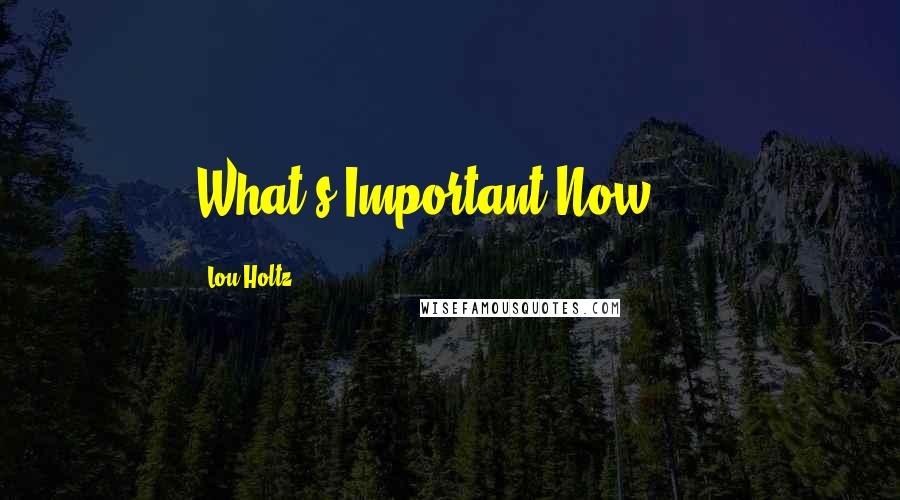 Lou Holtz Quotes: What's Important Now (?)