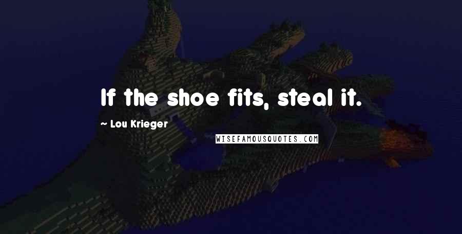 Lou Krieger Quotes: If the shoe fits, steal it.