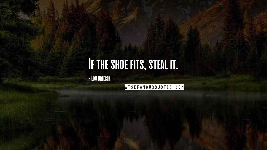 Lou Krieger Quotes: If the shoe fits, steal it.