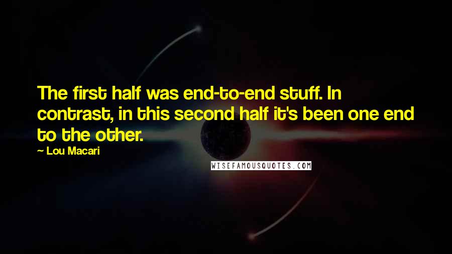 Lou Macari Quotes: The first half was end-to-end stuff. In contrast, in this second half it's been one end to the other.