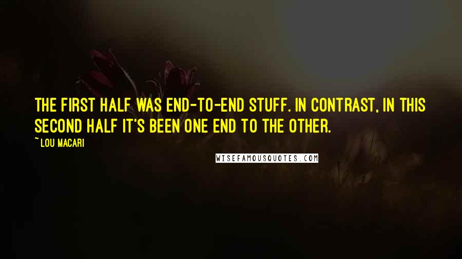 Lou Macari Quotes: The first half was end-to-end stuff. In contrast, in this second half it's been one end to the other.