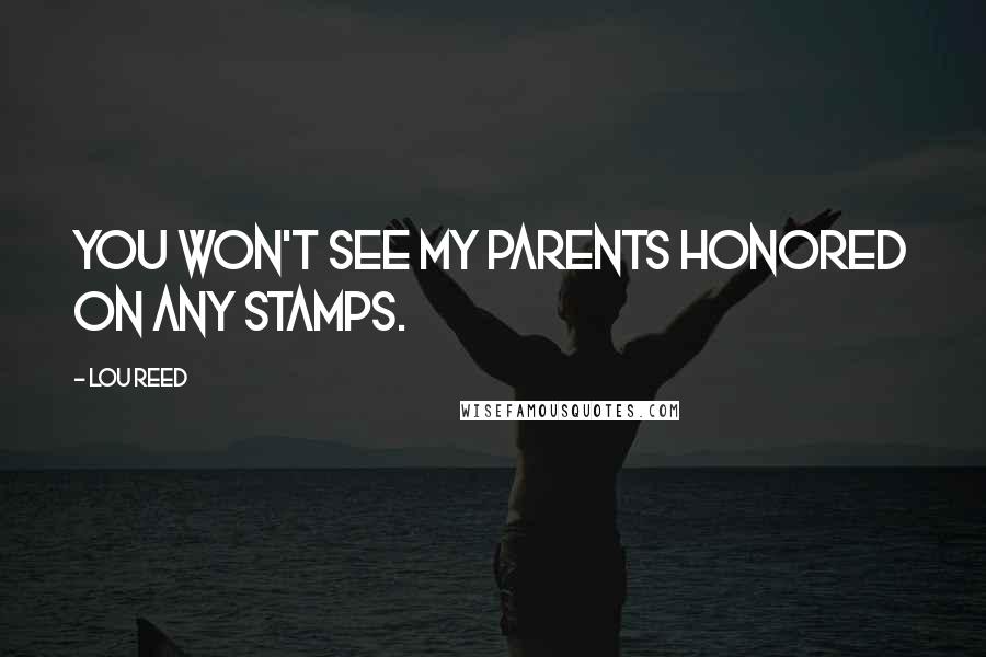 Lou Reed Quotes: You won't see my parents honored on any stamps.
