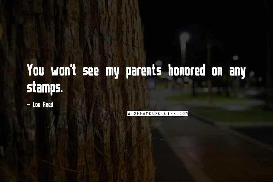 Lou Reed Quotes: You won't see my parents honored on any stamps.
