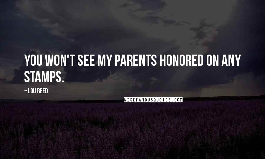 Lou Reed Quotes: You won't see my parents honored on any stamps.