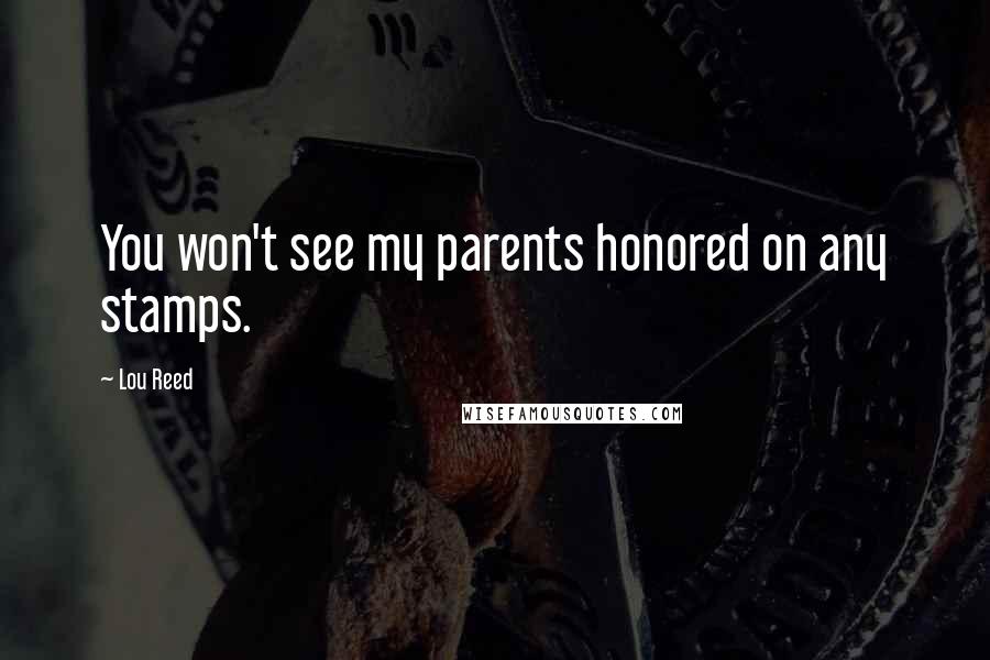 Lou Reed Quotes: You won't see my parents honored on any stamps.