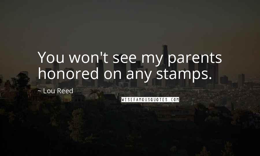 Lou Reed Quotes: You won't see my parents honored on any stamps.