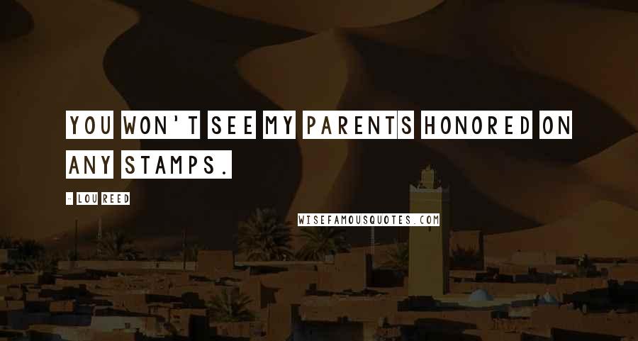 Lou Reed Quotes: You won't see my parents honored on any stamps.