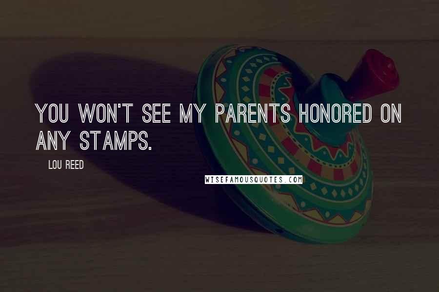 Lou Reed Quotes: You won't see my parents honored on any stamps.