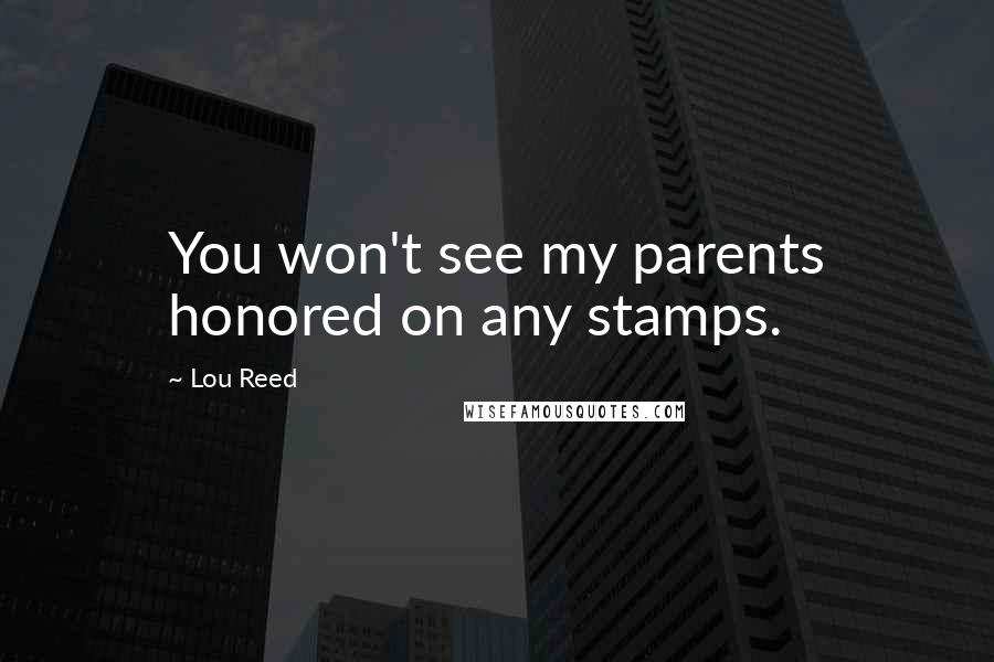 Lou Reed Quotes: You won't see my parents honored on any stamps.