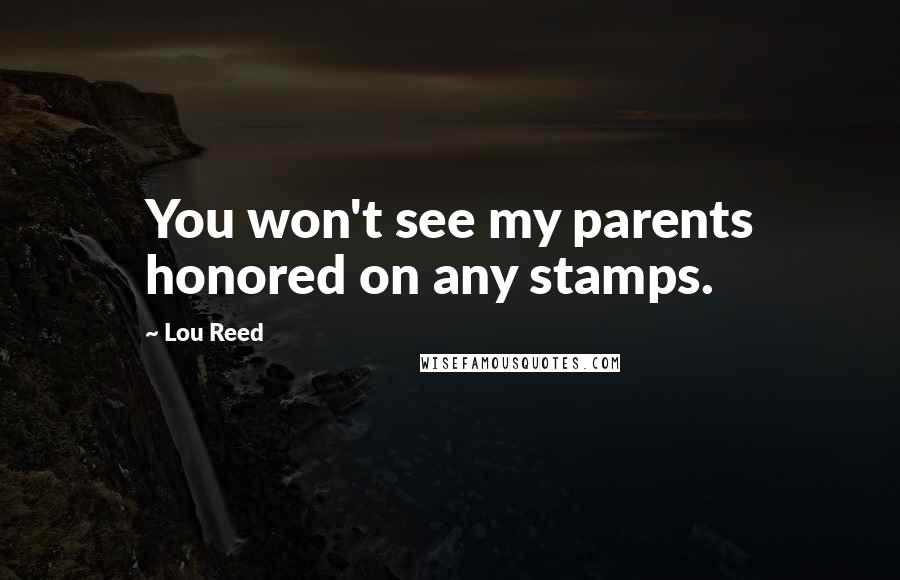 Lou Reed Quotes: You won't see my parents honored on any stamps.