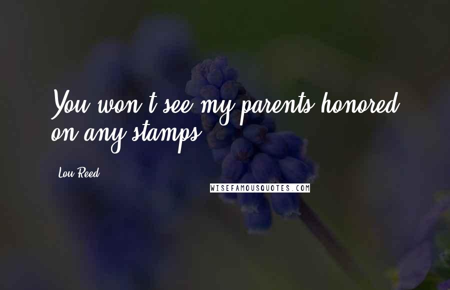 Lou Reed Quotes: You won't see my parents honored on any stamps.