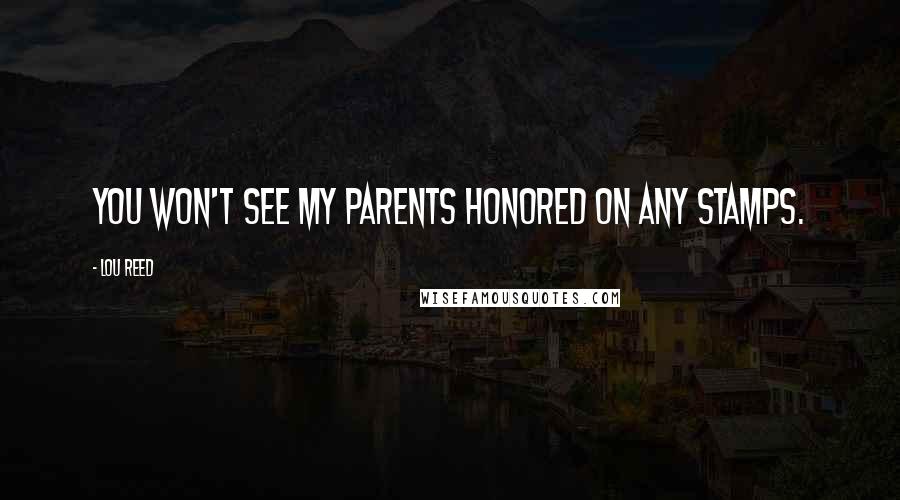 Lou Reed Quotes: You won't see my parents honored on any stamps.